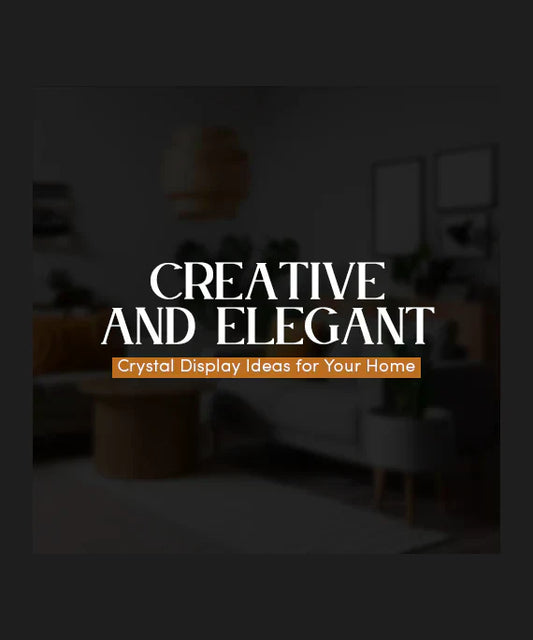 Creative and Elegant Crystal Display Ideas for Your Home - CRYSTALOIL