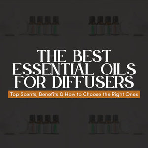 The Best Essential Oils for Diffusers: Top Scents, Benefits & How to Choose the Right Ones